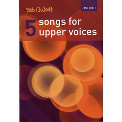 GYC00053295 CHILCOTT 5 SONGS FOR UPPER VOICES(SA)(ｳﾞｫｰｶﾙ･ｽｺｱ) ／ オックスフォード大学出版局