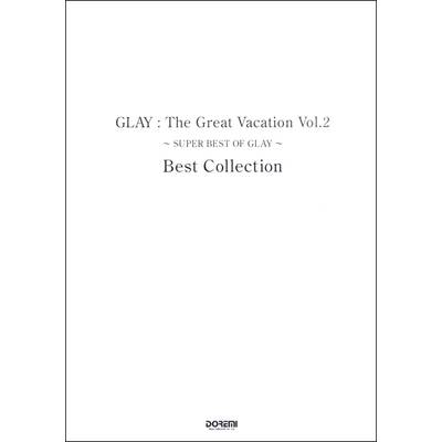 バンドスコア GLAY／The Great Vacation Vol．2 〜SUPER BEST OF GLAY〜 Best Collection ／ ドレミ楽譜出版社